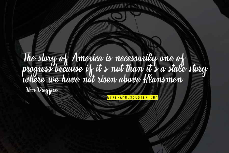Your Dad In Heaven On His Birthday Quotes By Ben Dreyfuss: The story of America is necessarily one of Your Dad In Heaven On His Birthday Quotes By Ben Dreyfuss: The story of America is necessarily one of