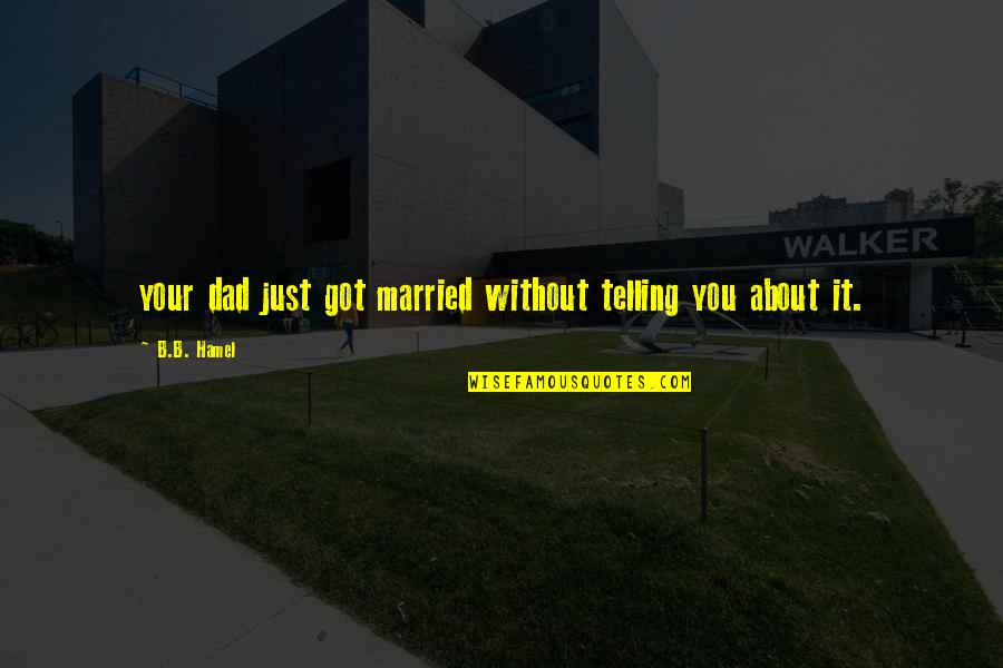 Your Dad Quotes By B.B. Hamel: your dad just got married without telling you