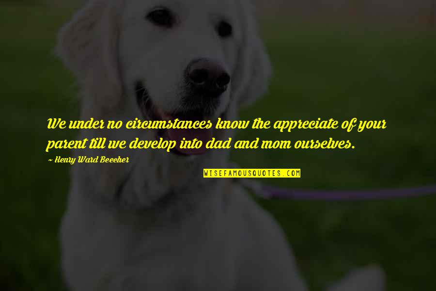 Your Dad Quotes By Henry Ward Beecher: We under no circumstances know the appreciate of