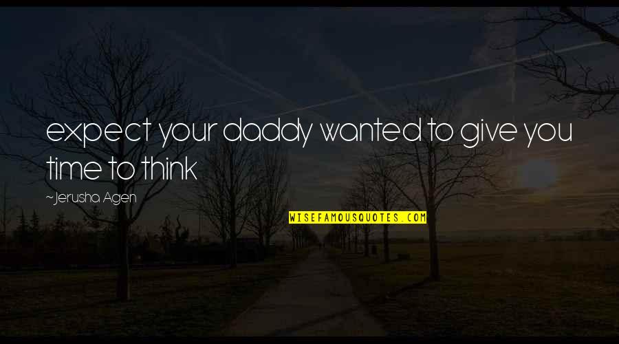 Your Daddy Quotes By Jerusha Agen: expect your daddy wanted to give you time Your Daddy Quotes By Jerusha Agen: expect your daddy wanted to give you time