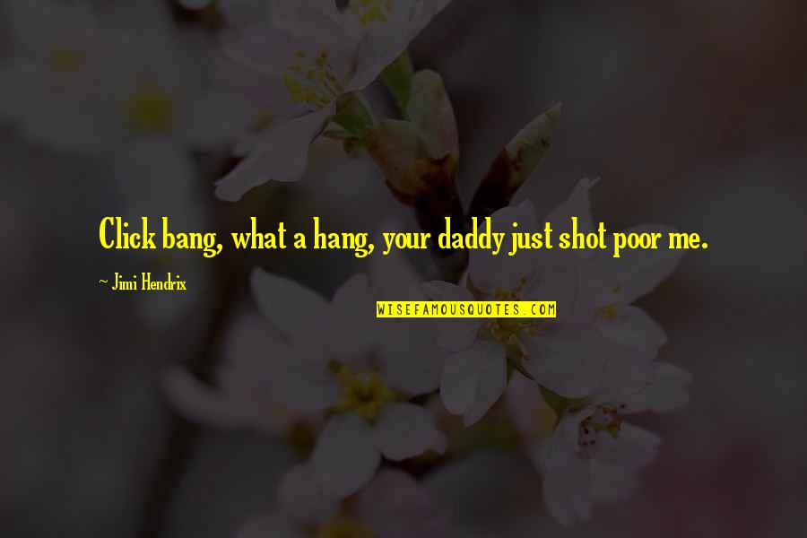 Your Daddy Quotes By Jimi Hendrix: Click bang, what a hang, your daddy just