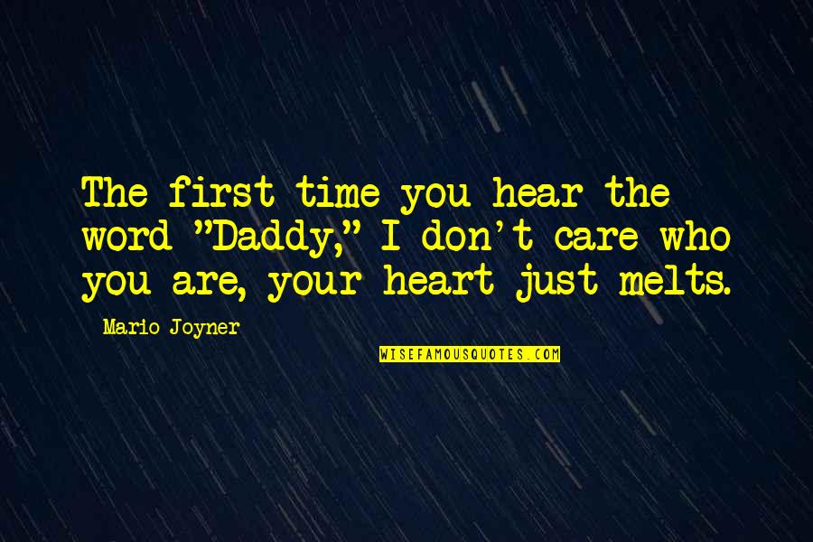 Your Daddy Quotes By Mario Joyner: The first time you hear the word "Daddy,"