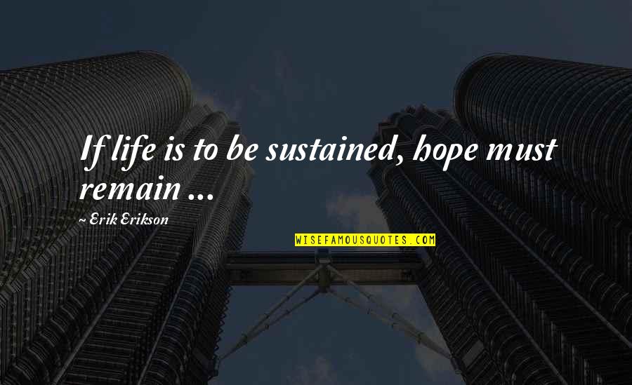 Your Daughter Getting Married Quotes By Erik Erikson: If life is to be sustained, hope must Your Daughter Getting Married Quotes By Erik Erikson: If life is to be sustained, hope must