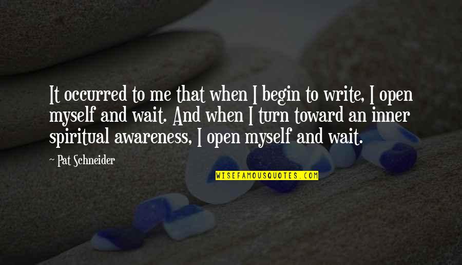 Your Daughter Getting Married Quotes By Pat Schneider: It occurred to me that when I begin