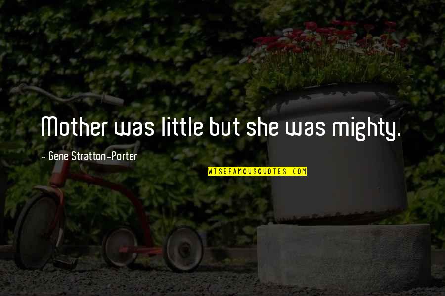 Your Daughter Turning 1 Quotes By Gene Stratton-Porter: Mother was little but she was mighty. Your Daughter Turning 1 Quotes By Gene Stratton-Porter: Mother was little but she was mighty.