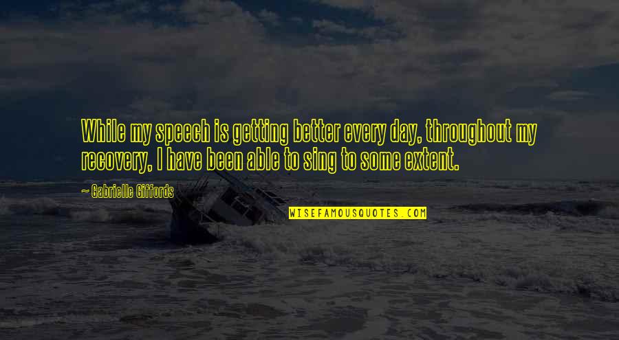 Your Day Getting Better Quotes By Gabrielle Giffords: While my speech is getting better every day,