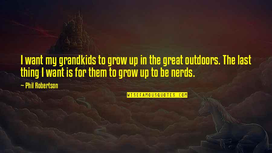 Your Day Getting Better Quotes By Phil Robertson: I want my grandkids to grow up in