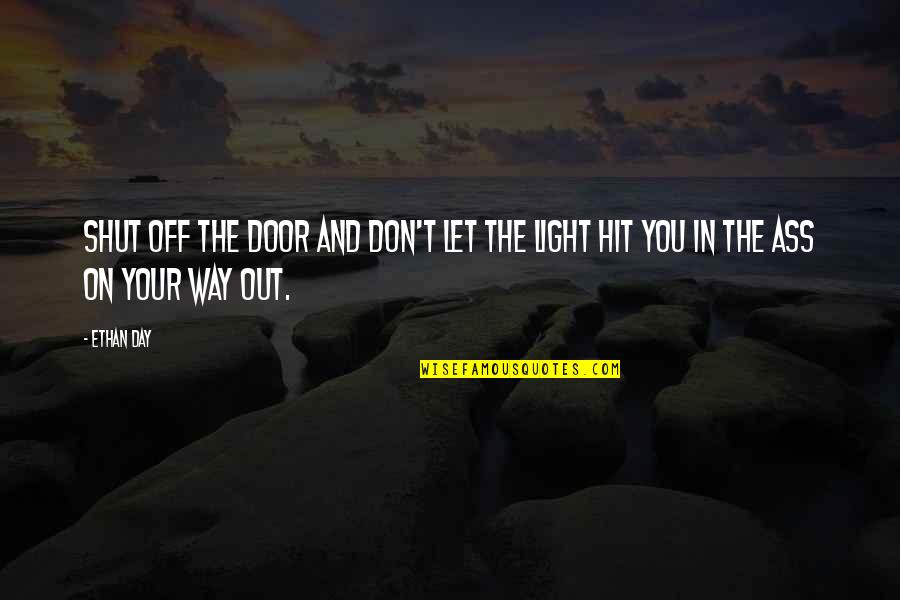 Your Day Off Quotes By Ethan Day: Shut off the door and don't let the