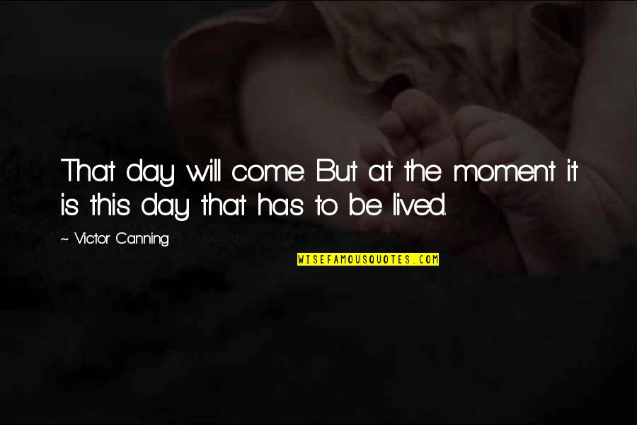 Your Day Will Come Quotes By Victor Canning: That day will come. But at the moment
