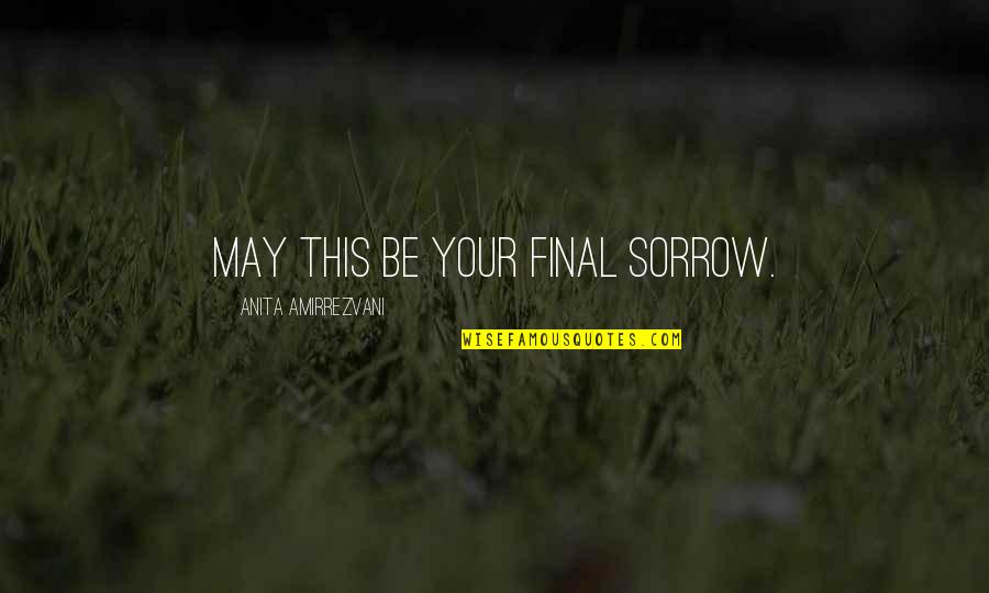 Your Death Quotes By Anita Amirrezvani: May this be your final sorrow.
