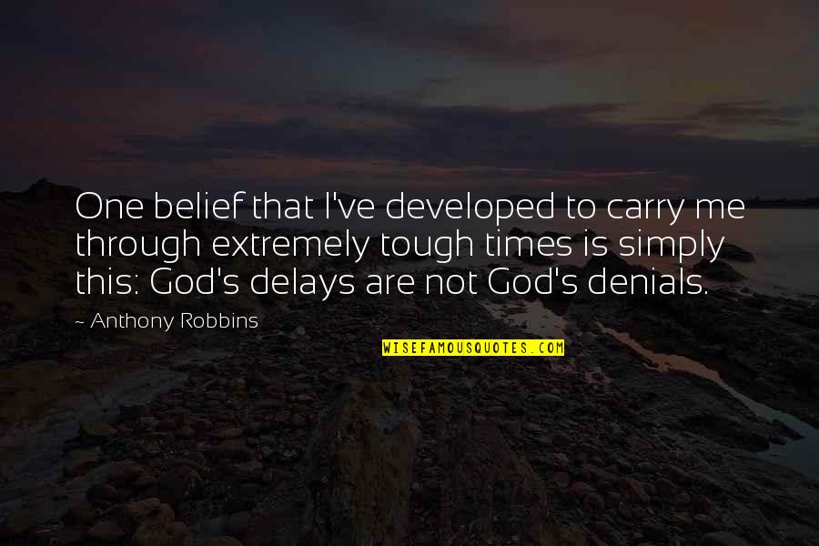Your Delays Quotes By Anthony Robbins: One belief that I've developed to carry me