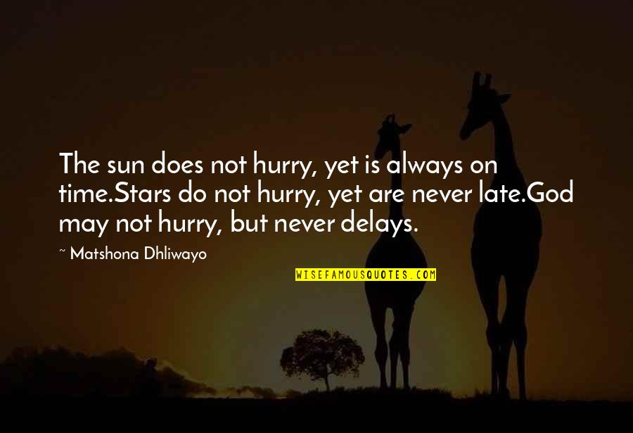 Your Delays Quotes By Matshona Dhliwayo: The sun does not hurry, yet is always