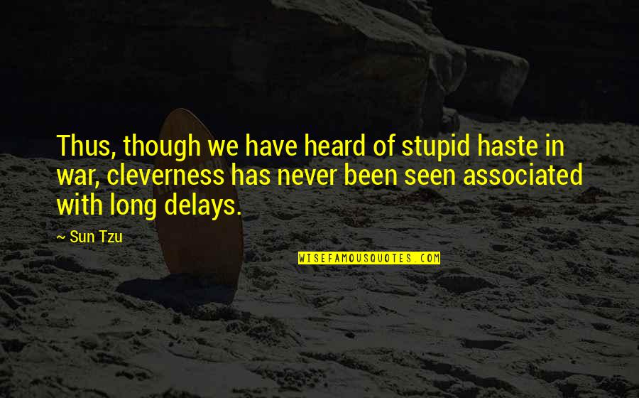 Your Delays Quotes By Sun Tzu: Thus, though we have heard of stupid haste