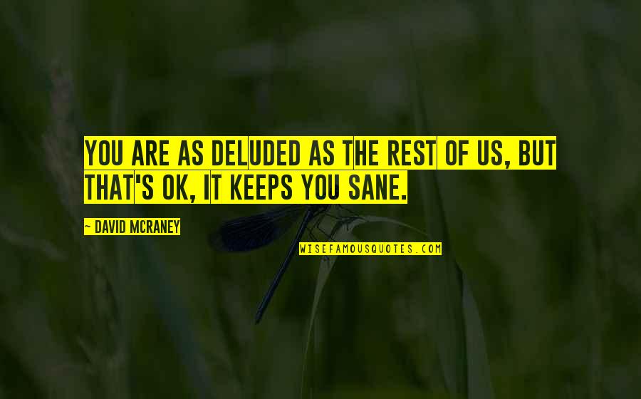 Your Deluded Quotes By David McRaney: You are as deluded as the rest of