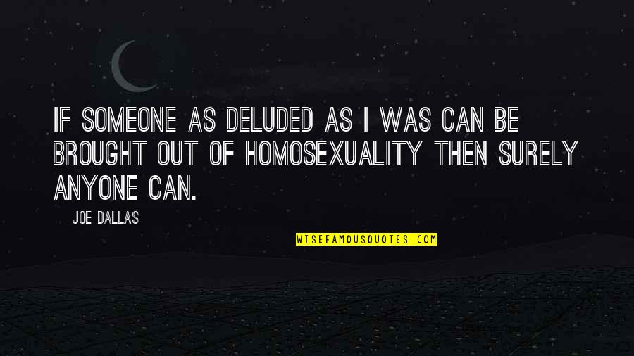 Your Deluded Quotes By Joe Dallas: If someone as deluded as I was can