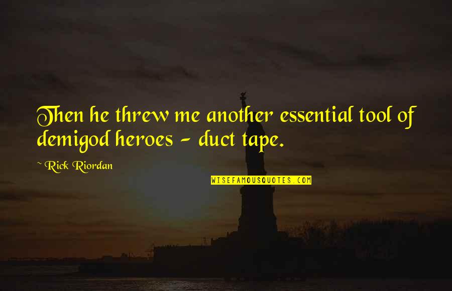 Your Demigod Quotes By Rick Riordan: Then he threw me another essential tool of