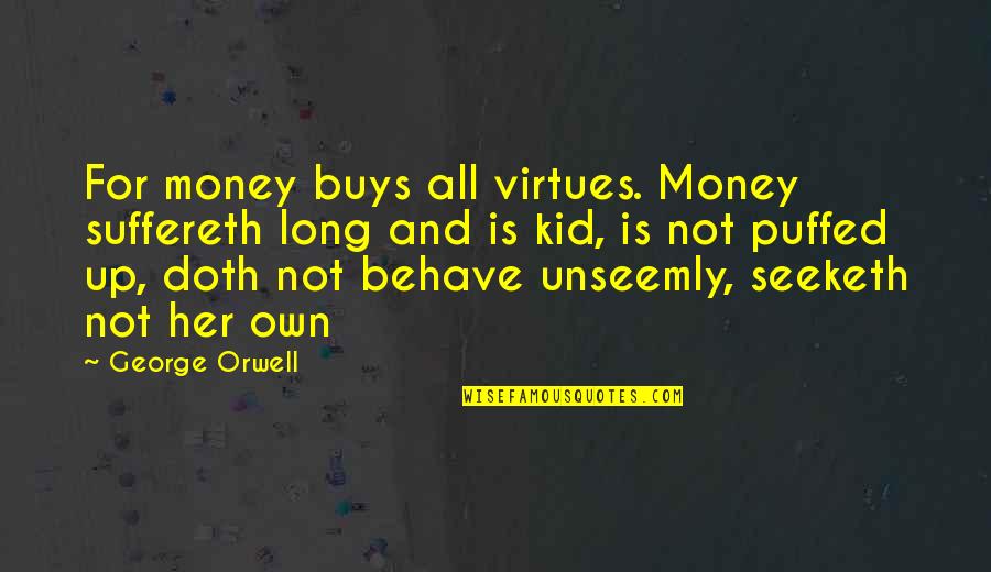 Your Diet Is Not Only What You Eat Quotes By George Orwell: For money buys all virtues. Money suffereth long