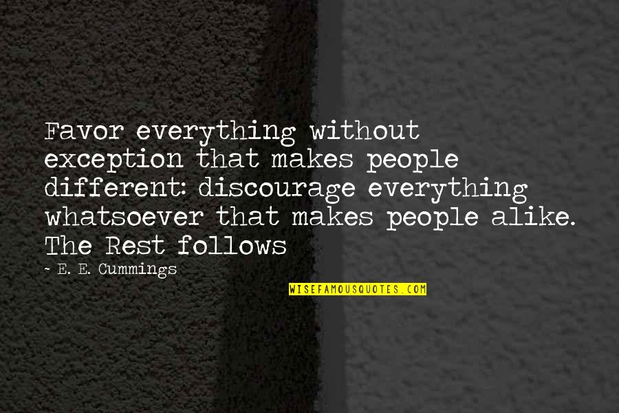 Your Different From The Rest Quotes By E. E. Cummings: Favor everything without exception that makes people different: