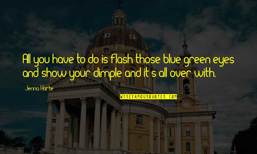 Your Dimple Quotes By Jenna Harte: All you have to do is flash those Your Dimple Quotes By Jenna Harte: All you have to do is flash those