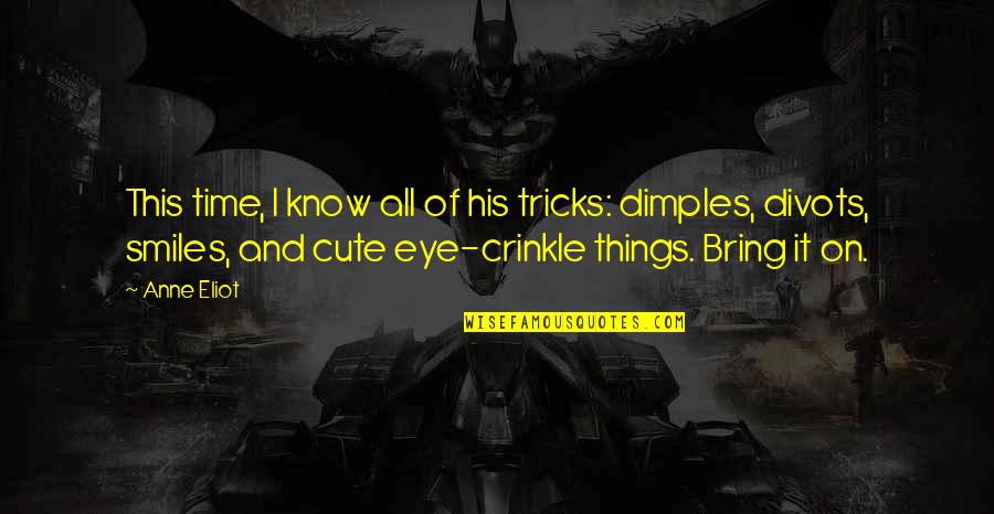 Your Dimples Quotes By Anne Eliot: This time, I know all of his tricks: