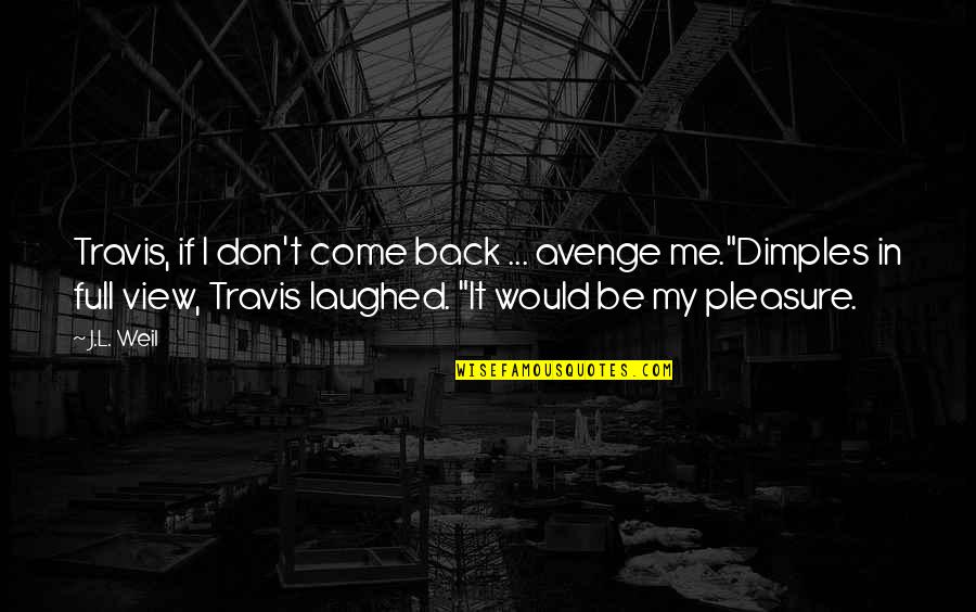 Your Dimples Quotes By J.L. Weil: Travis, if I don't come back ... avenge