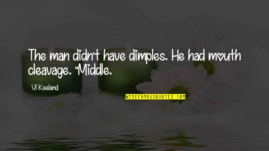 Your Dimples Quotes By Vi Keeland: The man didn't have dimples. He had mouth