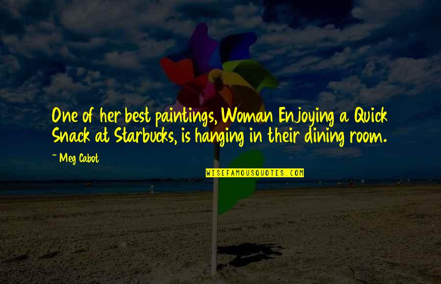 Your Dining Room Quotes By Meg Cabot: One of her best paintings, Woman Enjoying a