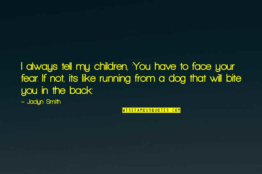 Your Dog Quotes By Jaclyn Smith: I always tell my children, 'You have to