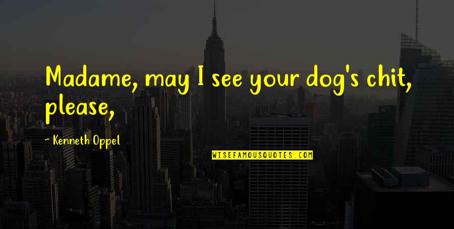 Your Dog Quotes By Kenneth Oppel: Madame, may I see your dog's chit, please,