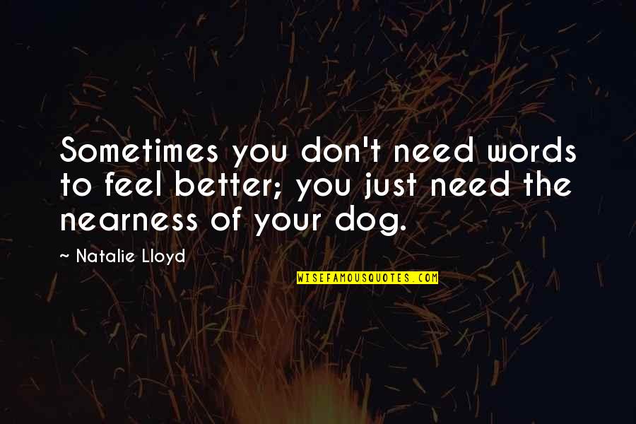 Your Dog Quotes By Natalie Lloyd: Sometimes you don't need words to feel better;