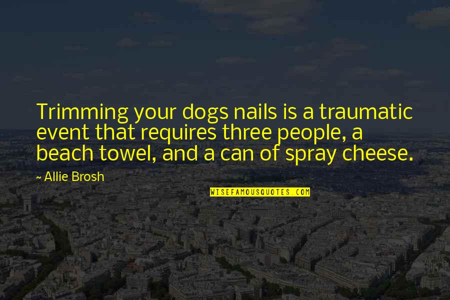 Your Dogs Quotes By Allie Brosh: Trimming your dogs nails is a traumatic event
