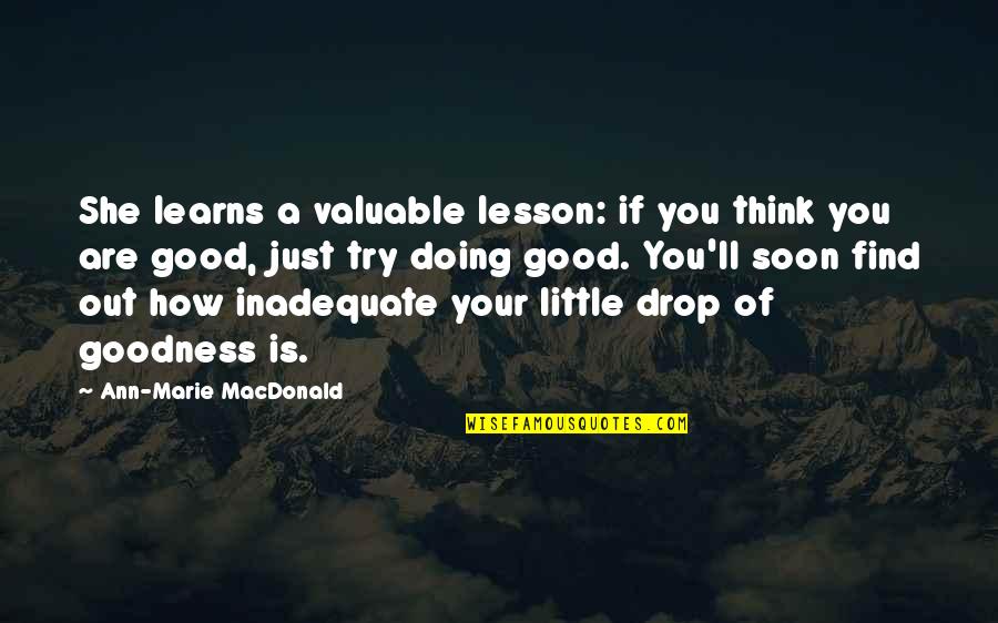 Your Doing Good Quotes By Ann-Marie MacDonald: She learns a valuable lesson: if you think