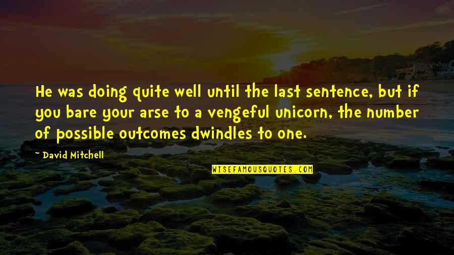 Your Doing Well Quotes By David Mitchell: He was doing quite well until the last