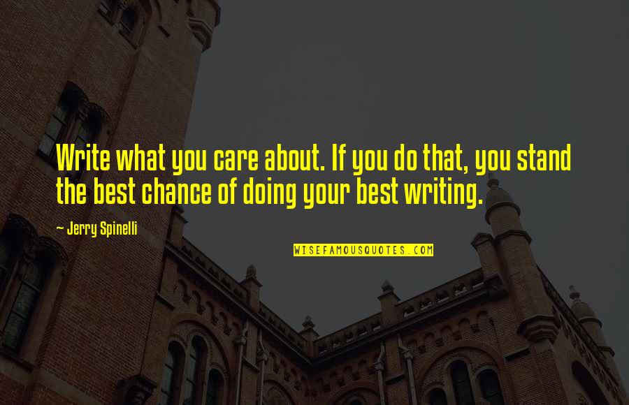 Your Doing Your Best Quotes By Jerry Spinelli: Write what you care about. If you do