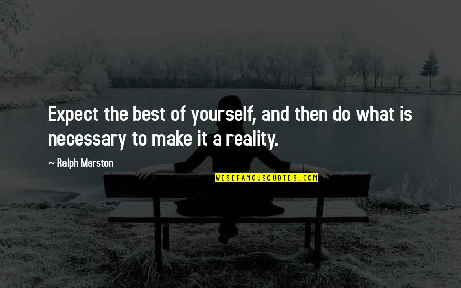 Your Doing Your Best Quotes By Ralph Marston: Expect the best of yourself, and then do