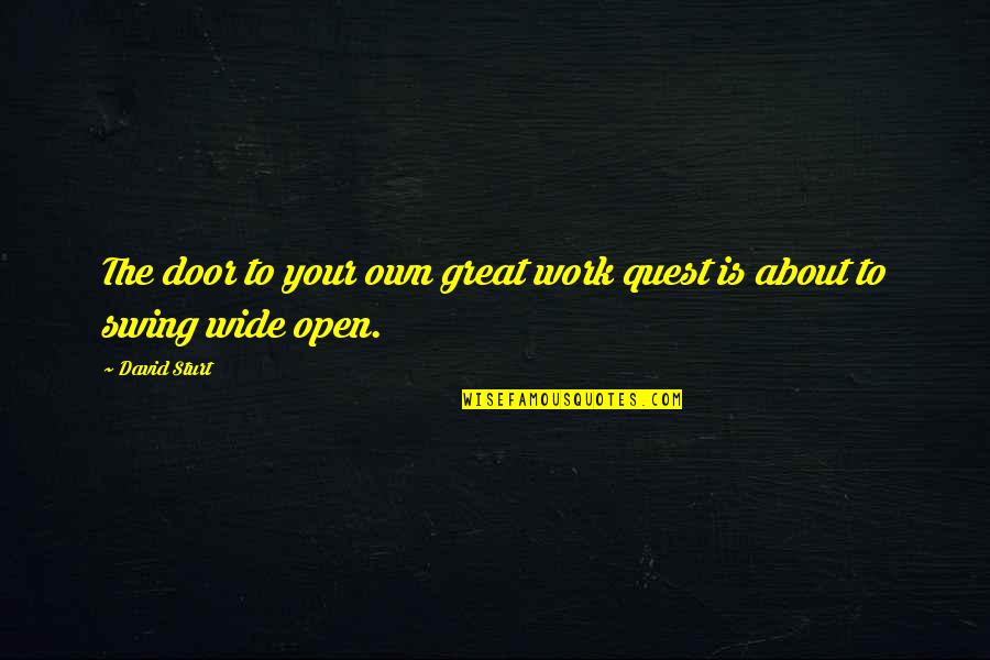 Your Door Quotes By David Sturt: The door to your own great work quest