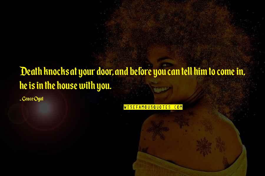 Your Door Quotes By Grace Ogot: Death knocks at your door, and before you