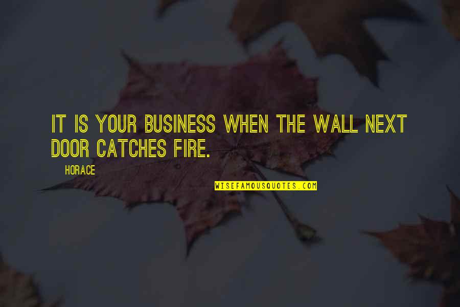 Your Door Quotes By Horace: It is your business when the wall next