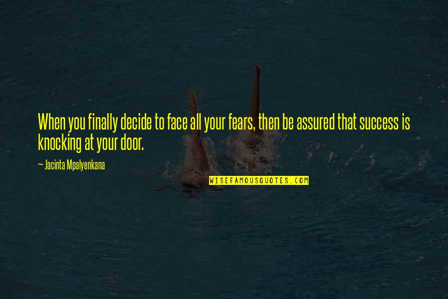 Your Door Quotes By Jacinta Mpalyenkana: When you finally decide to face all your