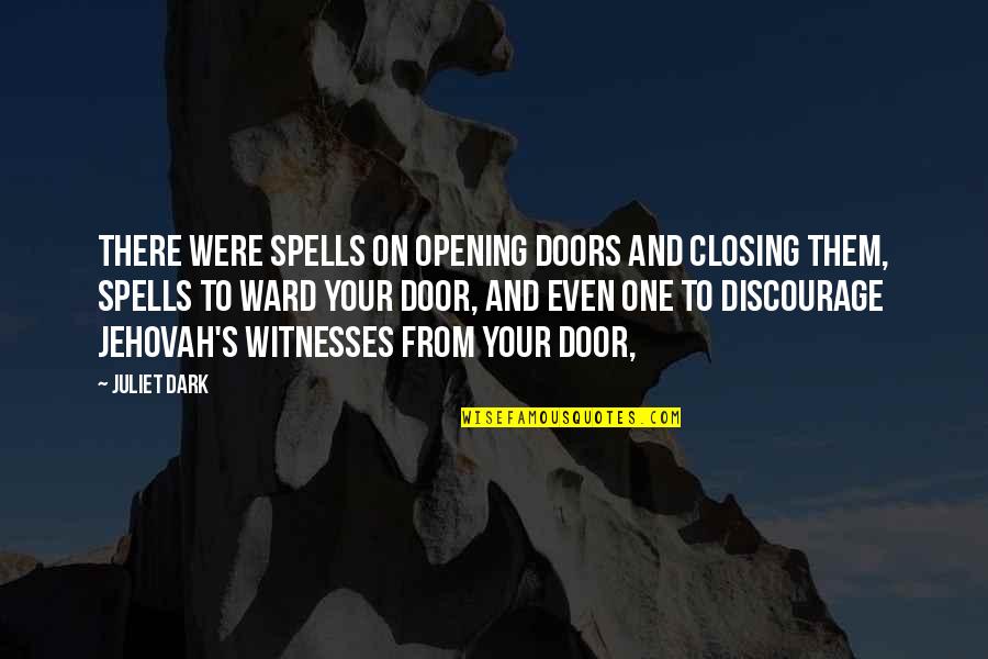 Your Door Quotes By Juliet Dark: There were spells on opening doors and closing