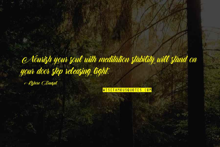 Your Door Quotes By Kishore Bansal: Nourish your soul with meditation stability will stand