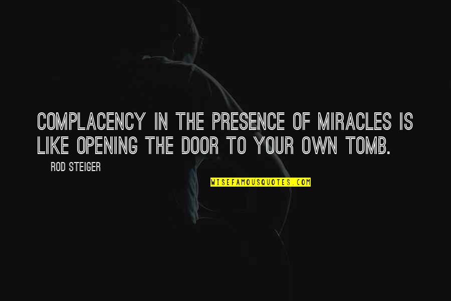 Your Door Quotes By Rod Steiger: Complacency in the presence of miracles is like