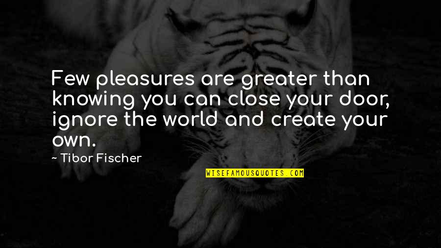 Your Door Quotes By Tibor Fischer: Few pleasures are greater than knowing you can