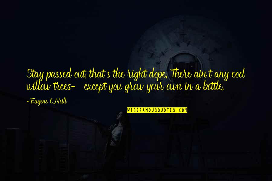 Your Dope Quotes By Eugene O'Neill: Stay passed out, that's the right dope. There