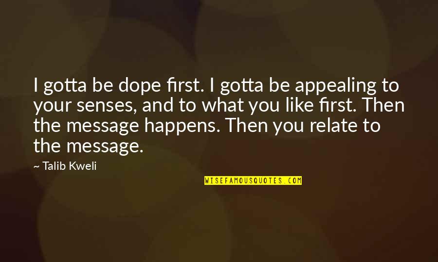 Your Dope Quotes By Talib Kweli: I gotta be dope first. I gotta be