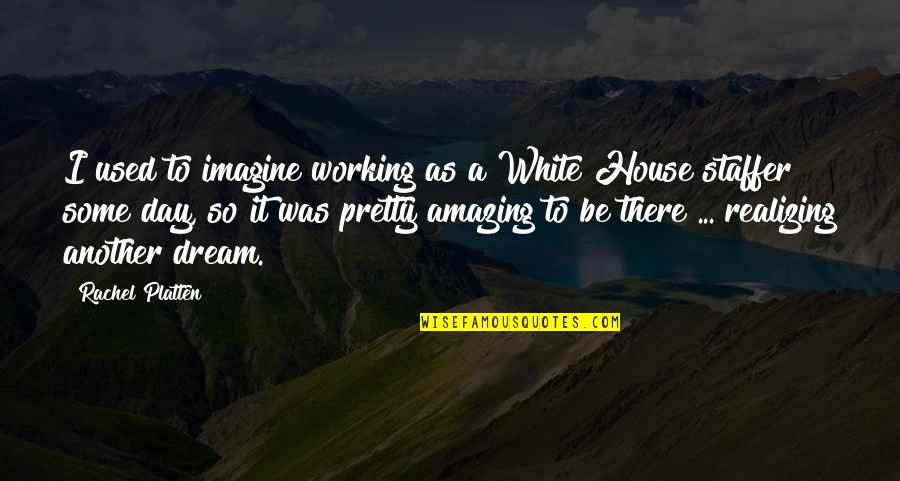 Your Dream House Quotes By Rachel Platten: I used to imagine working as a White