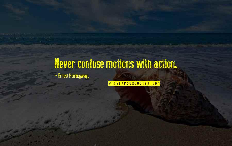 Your Dream Job Quotes By Ernest Hemingway,: Never confuse motions with action.
