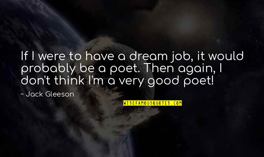 Your Dream Job Quotes By Jack Gleeson: If I were to have a dream job,