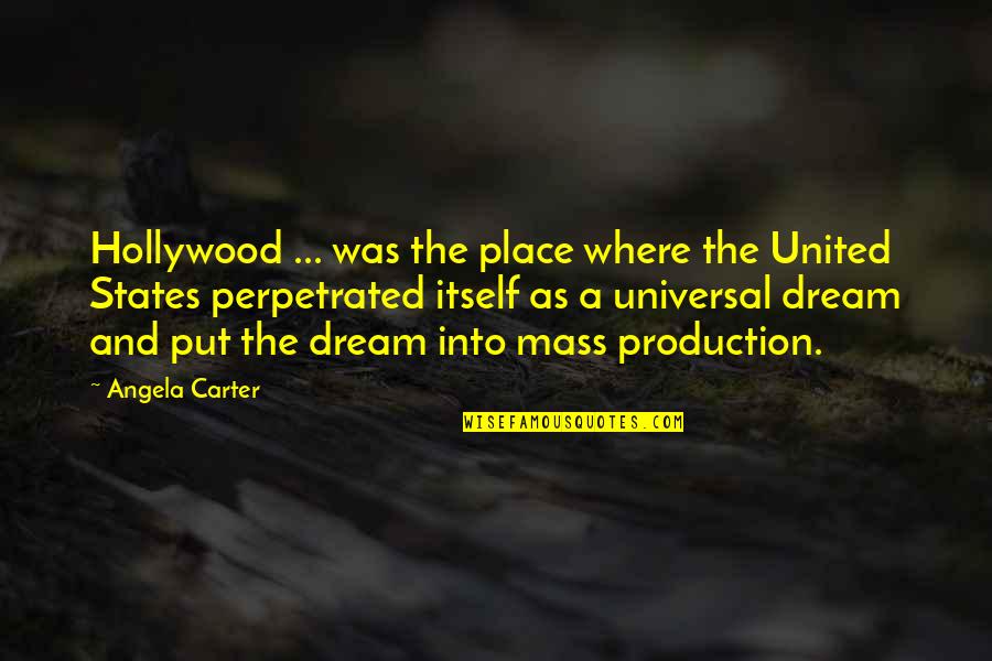 Your Dream Place Quotes By Angela Carter: Hollywood ... was the place where the United