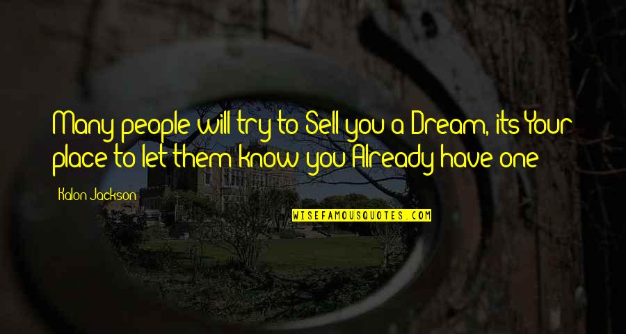 Your Dream Place Quotes By Kalon Jackson: Many people will try to Sell you a